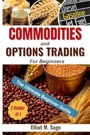 commodities and options trading for beginners step by step guide with clear examples 1st edition elliot m