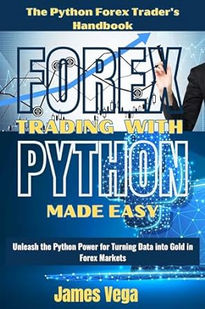 forex trading with python made easy unleash the python power for turning data into gold in forex markets 1st