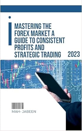 mastering the forex market a guide to consistent profits and strategic trading 1st edition mah jabeen