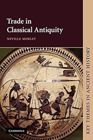 trade in classical antiquity 1st edition neville morley 0521634164, 978-0521634168