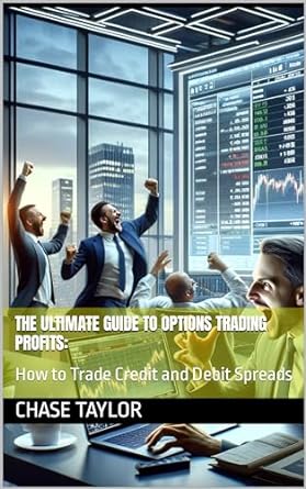 the ultimate guide to options trading profits how to trade credit and debit spreads 1st edition chase taylor