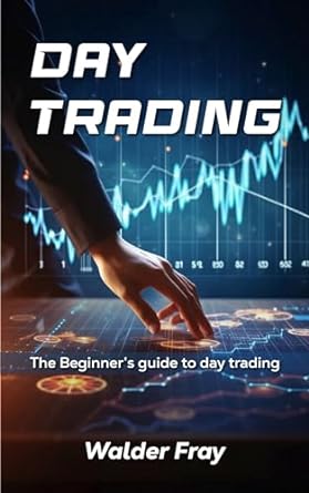 day trading the beginners guide to day trading 1st edition walder fray b0cs1zkxfm