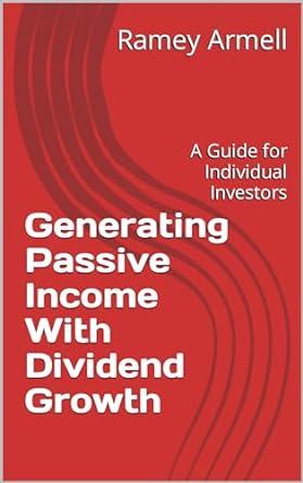 generating passive income with dividend growth a guide for individual investors 1st edition ramey armell