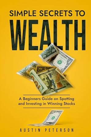 simple secrets to wealth a beginners guide on spotting and investing in winning stocks 1st edition austin