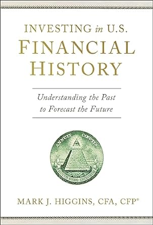 investing in u s financial history understanding the past to forecast the future 1st edition mark j higgins
