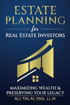estate planning for real estate investors maximizing your wealth and preserving your legacy 1st edition ali