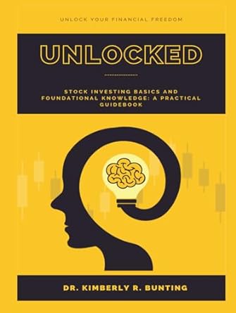 unlocked unlocking your financial future through stock investing a practical guidebook 1st edition dr