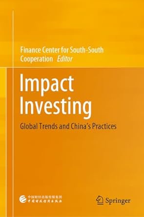 impact investing global trends and chinas practices 1st edition finance center for south south cooperation