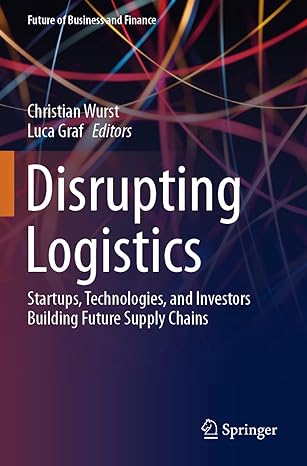 disrupting logistics startups technologies and investors building future supply chains 1st edition christian