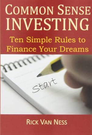 common sense investing ten simple rules to finance your dreams or create a roadmap to achieve financial