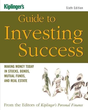 kiplinger s guide to investing success making money today in stocks bonds mutual funds and the real estate