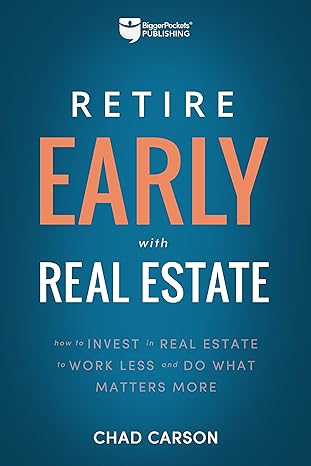 retire early with real estate how smart investing can help you escape the 9 5 grind and do more of what