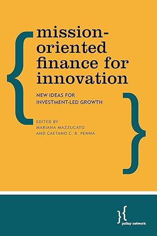 mission oriented finance for innovation new ideas for investment led growth 1st edition mariana mazzucato,