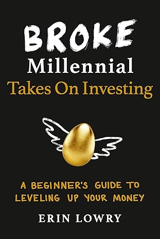 broke millennial takes on investing a beginner s guide to leveling up your money 1st edition erin lowry