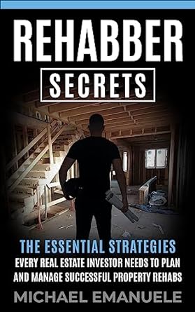 rehabber secrets the essential strategies every real estate investor needs to plan and manage successful