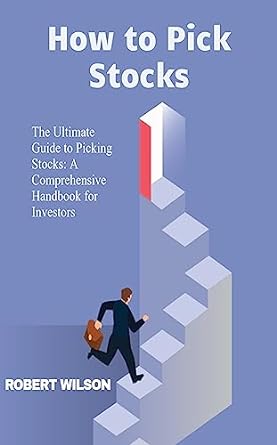 how to pick stocks the ultimate guide to picking stocks a comprehensive handbook for investors 1st edition