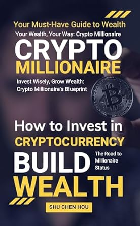 crypto millionaire how to invest in cryptocurrency and build wealth your guide to financial ascendance in the