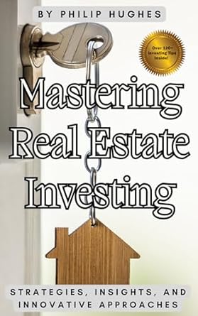 mastering real estate investing strategies insights and innovative approaches 1st edition philip hughes