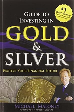 guide to investing in gold and silver protect your financial future 1st edition michael maloney 1937832740,