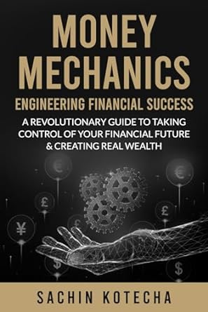 money mechanics engineering financial success a revolutionary guide to taking control of your financial
