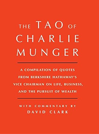 tao of charlie munger a compilation of quotes from berkshire hathaways vice chairman on life business and the