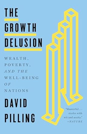 the growth delusion wealth poverty and the well being of nations 1st edition david pilling 0525572511,