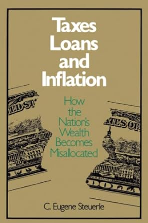 taxes loans and inflation how the nation s wealth becomes misallocated 1st edition c. steuerle 0815781334,