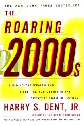 the roaring 2000s building the wealth and lifestyle you desire in the greatest boom in history 1st edition