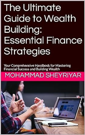 the ultimate guide to wealth building essential finance strategies your comprehensive handbook for mastering