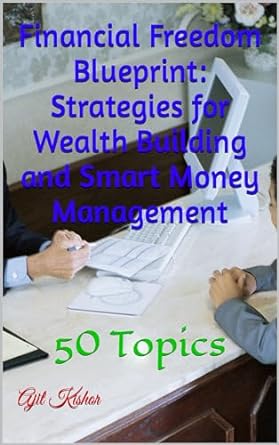 financial freedom blueprint strategies for wealth building and smart money management 1st edition ajit kishor
