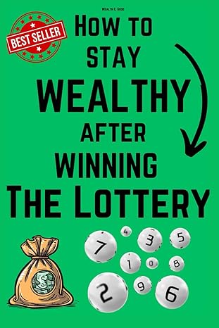how to stay wealthy after winning the lottery 1st edition wealth good 979-8862430165