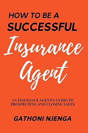 how to be a successful insurance agent 1st edition gathoni njenga 1096040662, 978-1096040668