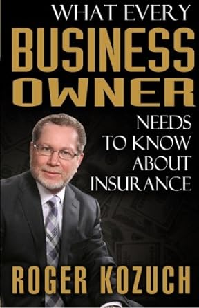 what every business owner needs to know about insurance 1st edition roger kozuch 1936839148, 978-1936839148