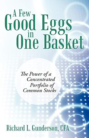 a few good eggs in one basket the power of a concentrated portfolio of common stocks 1st edition cfa richard