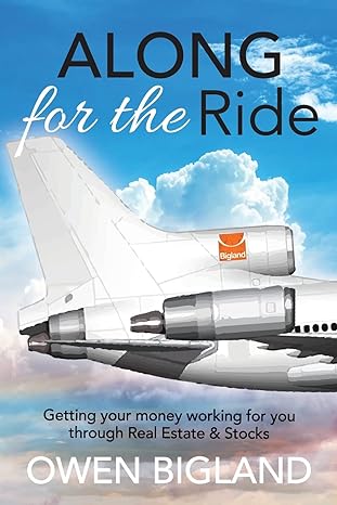 along for the ride getting your money working for you through real estate and stocks 1st edition owen bigland