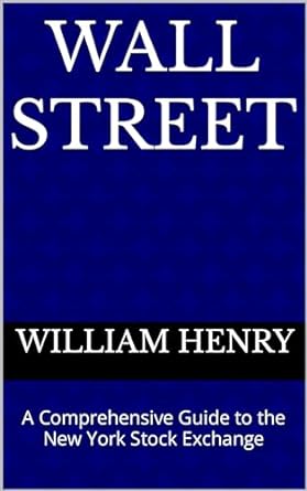 wall street a comprehensive guide to the new york stock exchange 1st edition william henry b0cqz21mc9