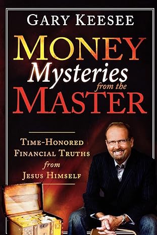 money mysteries from the master time honored financial truths from jesus himself 1st edition gary keesee
