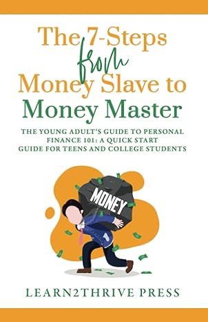 the 7 steps from money slave to money master the young adult s guide to personal finance 101 a quick start