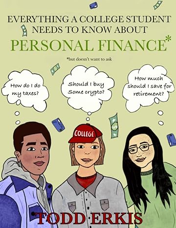 everything a college student needs to know about personal finance but doesn t want to ask 1st edition todd