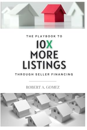 the playbook to 10x more listings trough seller financing 1st edition robert a. gomez 979-8858287421