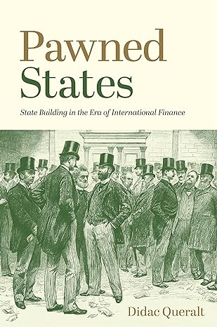 pawned states state building in the era of international finance 1st edition didac queralt 0691231524,