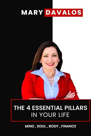 the four essential pillars of your life mind soul body finance 1st edition mary davalos 1801282587,