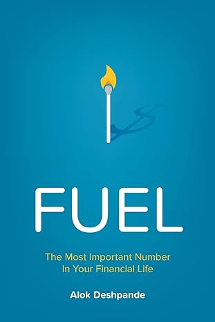 fuel the most important number in your financial life 1st edition alok deshpande 0996661107, 978-0996661102