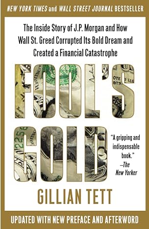 fool s gold the inside story of j p morgan and how wall st greed corrupted its bold dream and created a