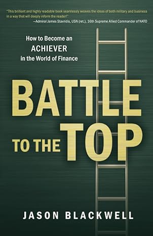 battle to the top how to become an achiever in the world of finance 1st edition jason blackwell 979-8987190401