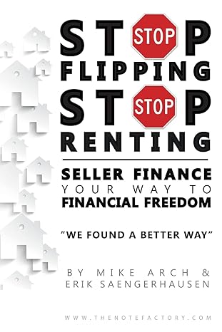 stop flipping stop renting seller finance your way to financial freedom 1st edition mike arch, erik