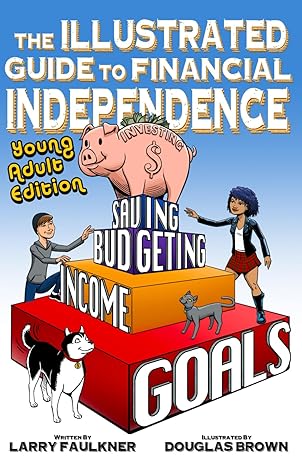 the illustrated guide to financial independence young adult edition 1st edition larry faulkner 979-8860423053