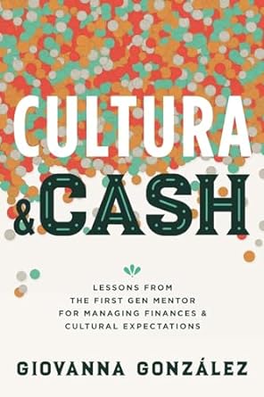 Cultura And Cash Lessons From The First Gen Mentor For Managing Finances And Cultural Expectations
