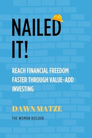 nailed it reach financial freedom faster through value add investing 1st edition dawn matze b0csx3f4g2,