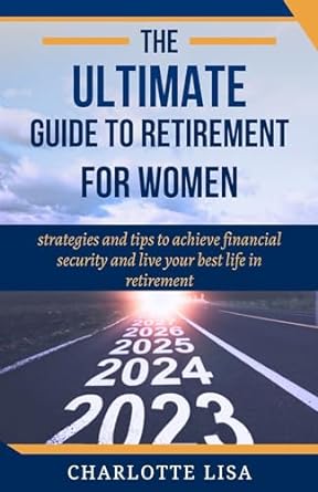 the ultimate guide to retirement for women strategies and tips to achieve financial security and live your